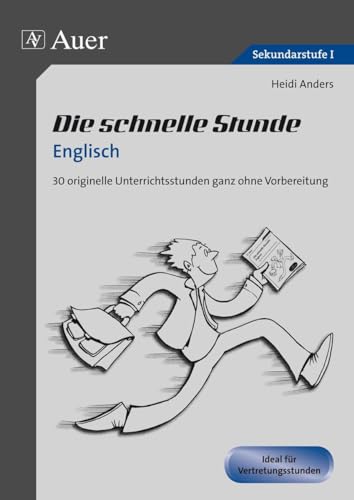 Die schnelle Stunde Englisch: 30 originelle Unterrichtsstunden ganz ohne Vorbereitung (5. bis 10. Klasse) (Die schnelle Stunde Sekundarstufe)