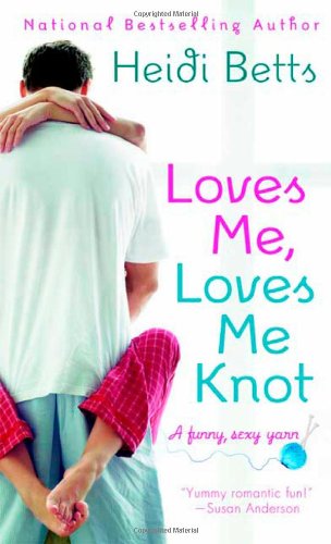 Loves Me, Loves Me Knot Loves Me, Loves Me Knot von St Martin's Press
