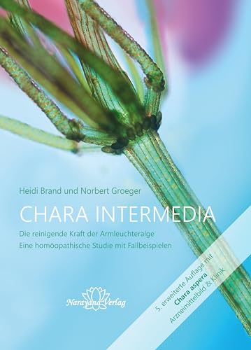 Chara intermedia: Die reinigende Kraft der Armleuchteralge - Eine homöopathische Studie mit Fallbeispielen