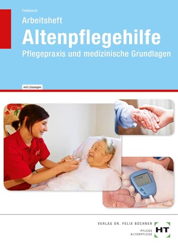 Altenpflegehilfe Pflegepraxis und medizinische Grundlagen - Arbeitsheft mit eingetragenen Lösungen