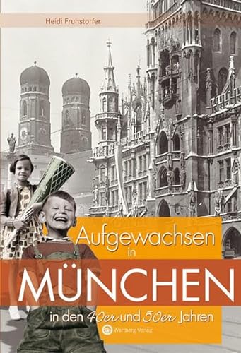 Aufgewachsen in München in den 40er und 50er Jahren von Wartberg Verlag