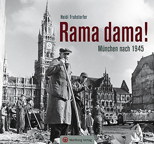 Rama dama! München nach 1945 (Historischer Bildband) von Wartberg Verlag