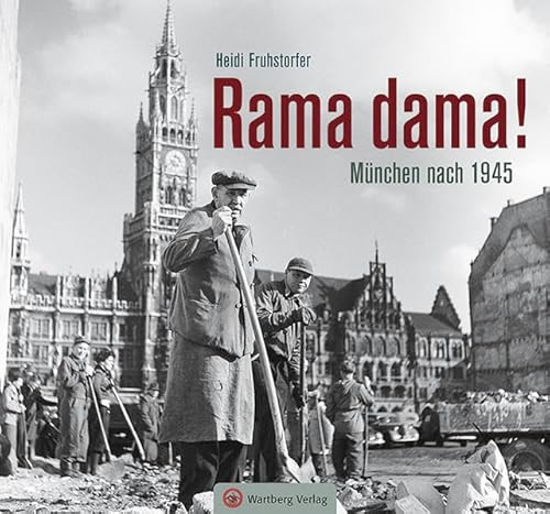 Rama dama! München nach 1945 (Historischer Bildband) von Wartberg Verlag