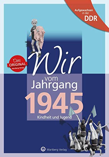 Wir vom Jahrgang 1945 - Aufgewachsen in der DDR. Kindheit und Jugend: Geschenkbuch zum 79. Geburtstag - Jahrgangsbuch mit Geschichten, Fotos und Erinnerungen mitten aus dem Alltag