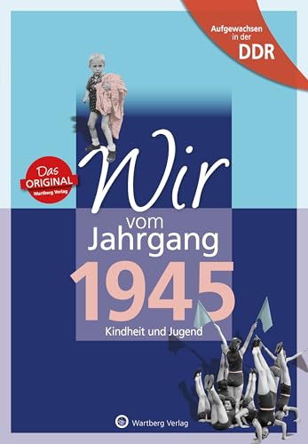 Wir vom Jahrgang 1945 - Aufgewachsen in der DDR. Kindheit und Jugend: Geschenkbuch zum 79. Geburtstag - Jahrgangsbuch mit Geschichten, Fotos und Erinnerungen mitten aus dem Alltag von Wartberg Verlag