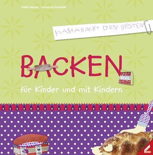 Backen für Kinder und mit Kindern: Mama backt den Besten