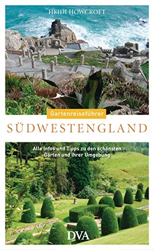 Gartenreiseführer Südwestengland: Alle Infos und Tipps zu den schönsten Gärten und ihrer Umgebung von DVA Dt.Verlags-Anstalt