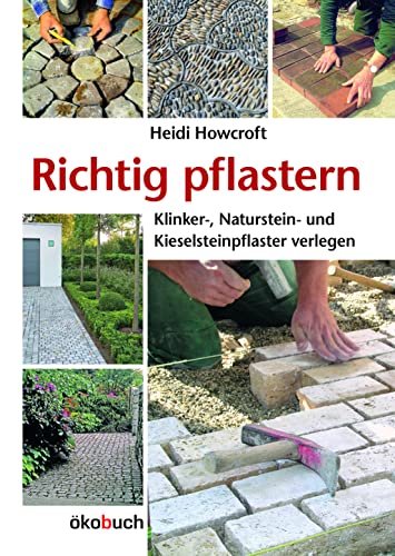Richtig pflastern: Klinker-, Naturstein- und Kieselsteinpflaster verlegen von Ökobuch