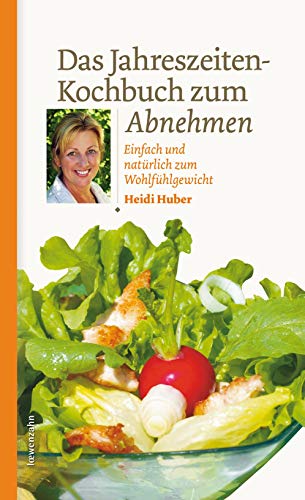 Das Jahreszeiten-Kochbuch zum Abnehmen. Einfach und natürlich zum Wohlfühlgewicht