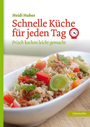 Schnelle Küche für jeden Tag: Frisch kochen leicht gemacht