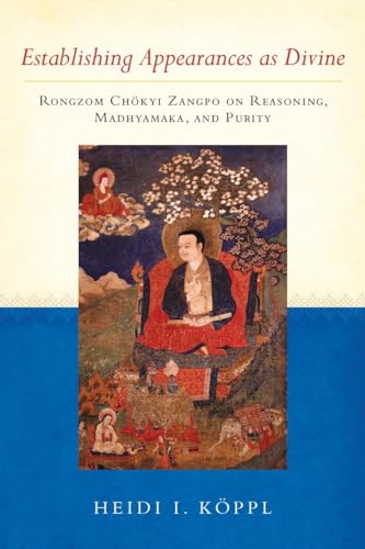 Establishing Appearances as Divine: Rongzom Chokyi Zangpo on Reasoning, Madhyamaka, and Purity Establishing Appearances as Divine: Rongzom Chokyi Zangpo on Reasoning, Madhyamaka, and Purity