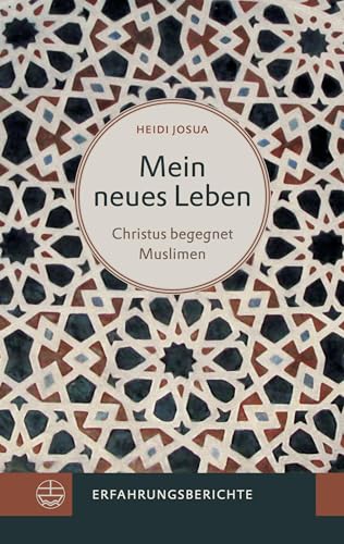 Mein neues Leben: Christus begegnet Muslimen. Erfahrungsberichte