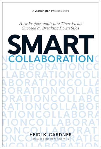 Smart Collaboration: How Professionals and Their Firms Succeed by Breaking Down Silos von Harvard Business Review Press