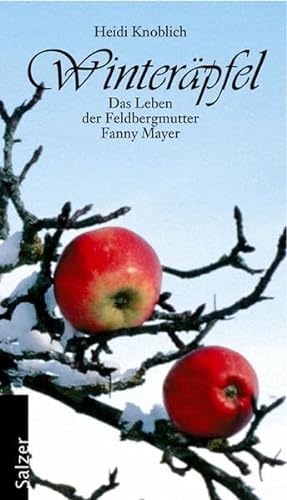 Winteräpfel: Die Kunst des Lebens und Überlebens im Schwarzwald um 1900 am Beispiel der Feldbergmutter Fanny Mayer