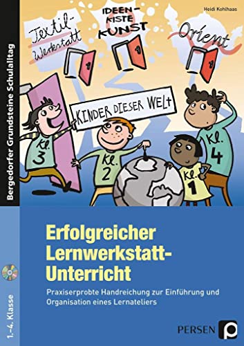 Erfolgreicher Lernwerkstatt-Unterricht: Praxiserprobte Handreichung zur Einführung und Organisation eines Lernateliers (1. bis 4. Klasse) (Bergedorfer Grundsteine Schulalltag - Grundschule)