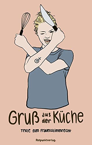 Gruß aus der Küche: Texte zum Frauenstimmrecht von Rotpunktverlag
