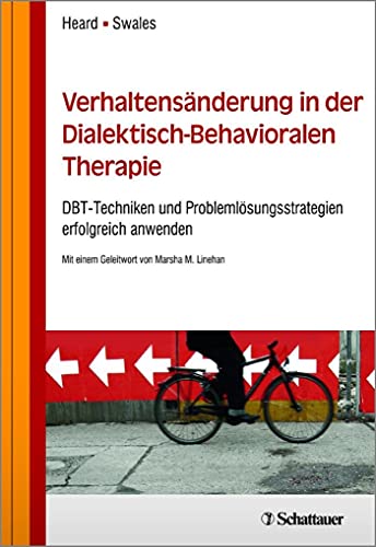 Verhaltensänderung in der Dialektisch-Behavioralen Therapie: DBT-Techniken und Problemlösungsstrategien erfolgreich anwenden. Mit einem Geleitwort von Marsha M. Linehan von Klett-Cotta; Schattauer