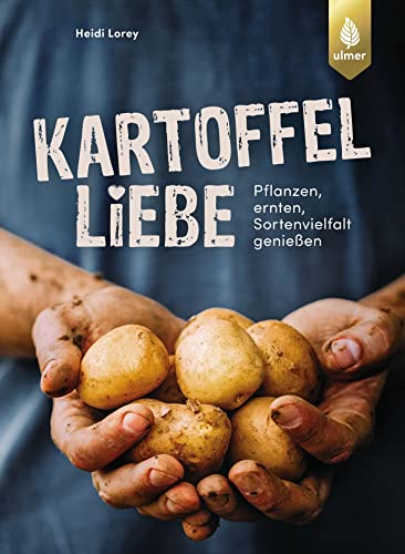 Kartoffelliebe: Pflanzen, ernten, Sortenvielfalt genießen