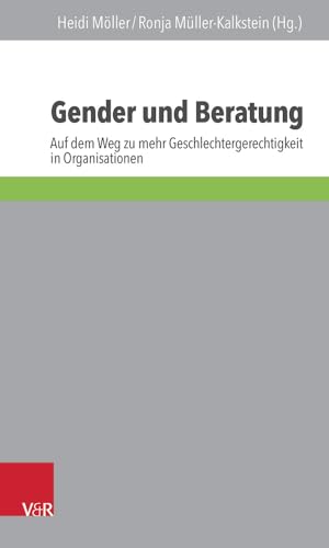 Gender und Beratung: Auf dem Weg zu mehr Geschlechtergerechtigkeit in Organisationen (Interdisziplinäre Beratungsforschung, Bd. 9) von Vandenhoeck & Ruprecht