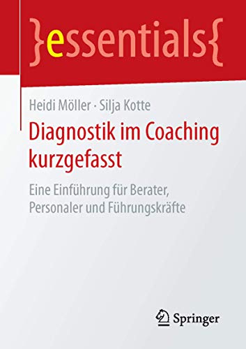 Diagnostik im Coaching kurzgefasst: Eine Einführung für Berater, Personaler und Führungskräfte (essentials)