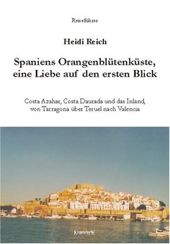 Spaniens Orangenblütenküste - Liebe auf den ersten Blick: Costa Azahar, Costa Daurada und das Inland von Tarragona über Teruel nach Valencia