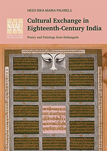 Cultural Exchange in Eighteenth-Century India: Poetry and Paintings from Kishangarh (Studies in Asien Art and Culture)