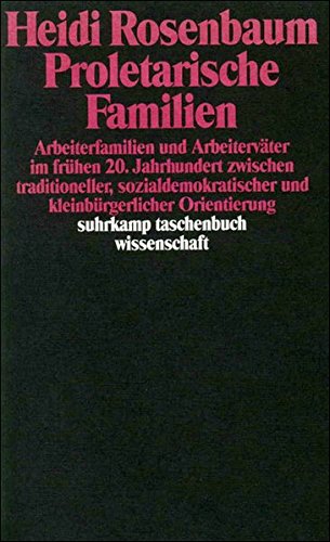 Proletarische Familien: Arbeiterfamilien und Arbeiterväter im frühen 20. Jahrhundert zwischen traditioneller, sozialdemokratischer und ... (suhrkamp taschenbuch wissenschaft) von Suhrkamp Verlag