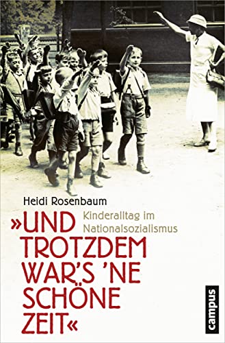 »Und trotzdem war's 'ne schöne Zeit«: Kinderalltag im Nationalsozialismus