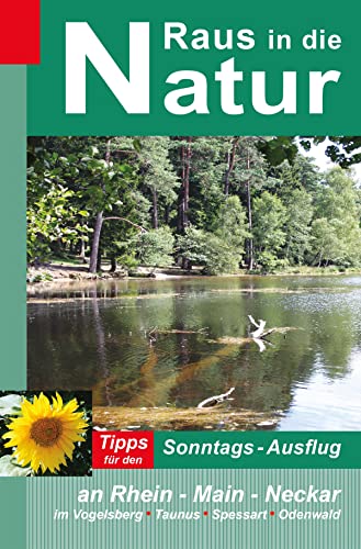Raus in die Natur - Tipps für den Sonntags-Ausflug an Rhein - Main - Neckar, im Vogelsberg - Taunus - Spessart - Odenwald