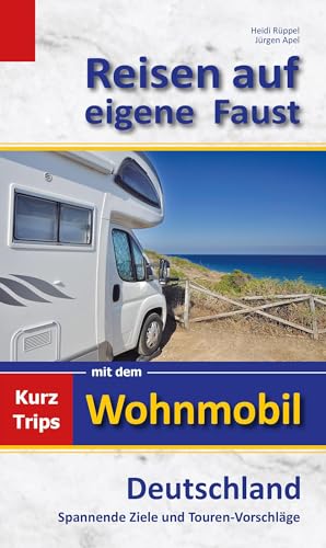 Reisen auf eigene Faust: Kurztrips mit dem Wohnmobil, Deutschland, Spannende Ziele und Touren-Vorschläge von Lsrb