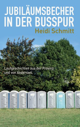 Jubiläumsbecher in der Busspur: Laufgeschichten aus der Provinz und von Anderswo von Books on Demand