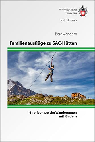 Familienausflüge zu SAC-Hütten: 41 erlebnisreiche Wanderungen mit Kindern