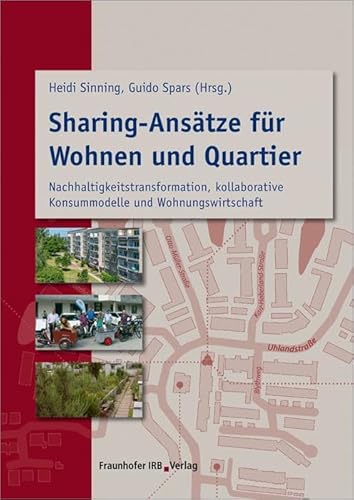 Sharing-Ansätze für Wohnen und Quartier: Nachhaltigkeitstransformation, kollaborative Konsummodelle und Wohnungswirtschaft. von Fraunhofer IRB Verlag