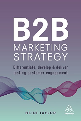 B2B Marketing Strategy: Differentiate, Develop and Deliver Lasting Customer Engagement B2B Marketing Strategy: Differentiate, Develop and Deliver Lasting Customer Engagement von Kogan Page