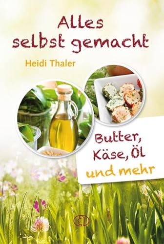 Alles selbst gemacht: Butter, Käse, Öl & mehr von Buchverlag Fuer Die Frau