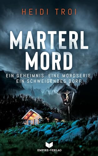Marterlmord - Ein Geheimnis. Eine Mordserie. Ein schweigendes Dorf. von Empire-Verlag (Nova MD)
