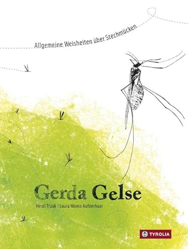 Gerda Gelse: Allgemeine Weisheiten über Stechmücken. Informativ-künstlerisch gestaltetes Sachbilderbuch, vom Plagegeist selbst erzählt. Mit dem Deutschen Jugendliteraturpreis ausgezeichnet von Tyrolia Verlagsanstalt Gm