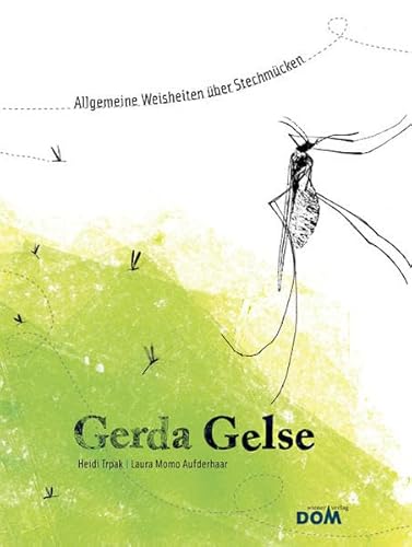 Gerda Gelse: Allgemeine Weisheiten über Stechmücken