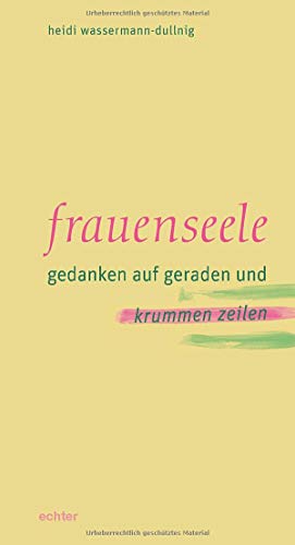 Frauenseele: Gedanken auf geraden und krummen Zeilen von Echter Verlag GmbH