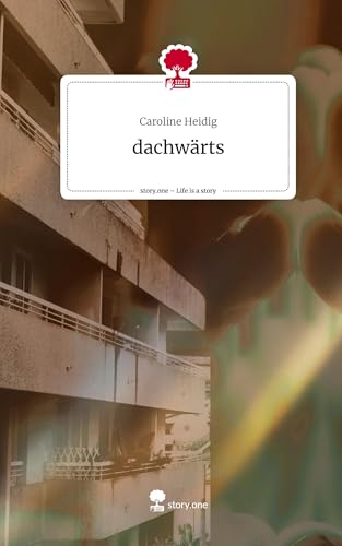 dachwärts. Life is a Story - story.one: DE von story.one publishing