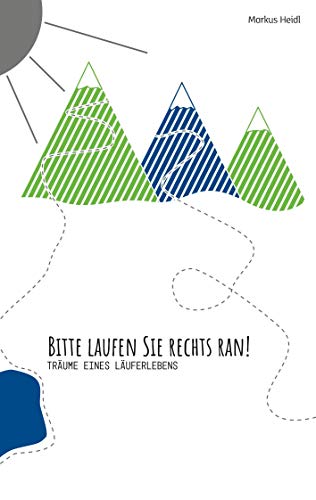 Bitte laufen Sie rechts ran!: Träume eines Läuferlebens
