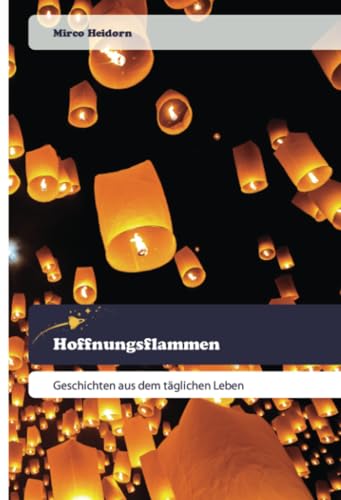 Hoffnungsflammen: Geschichten aus dem täglichen Leben von Goldene Rakete