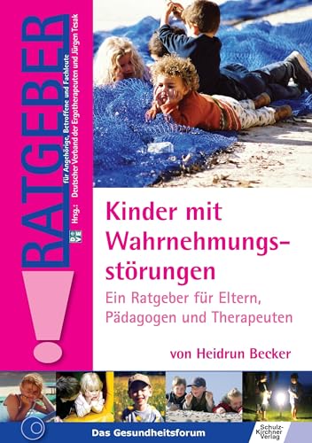 Kinder mit Wahrnehmungsstörungen: Ein Ratgeber für Eltern, Pädagogen und Therapeuten (Ratgeber für Angehörige, Betroffene und Fachleute) von Schulz-Kirchner Verlag Gm