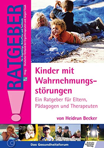 Kinder mit Wahrnehmungsstörungen: Ein Ratgeber für Eltern, Pädagogen und Therapeuten