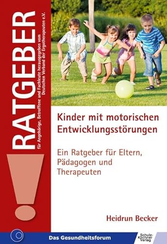 Kinder mit motorischen Entwicklungsstörungen: Ein Ratgeber für Eltern, Pädagogen und Therapeuten (Ratgeber für Angehörige, Betroffene und Fachleute) von Schulz-Kirchner Verlag Gm