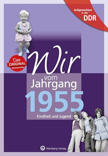 Wir vom Jahrgang 1955 - Aufgewachsen in der DDR. Kindheit und Jugend: Geschenkbuch zum 69. Geburtstag - Jahrgangsbuch mit Geschichten, Fotos und Erinnerungen mitten aus dem Alltag