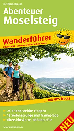 Abenteuer Moselsteig: Wanderführer mit 24 erlebnisreichen Etappen, 13 Seitensprüngen und Traumpfaden, Übersichtskarte, Höhenprofile (Wanderführer: WF) von Publicpress