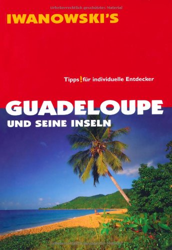 Guadeloupe und seine Inseln - Reiseführer von Iwanowski von Iwanowski