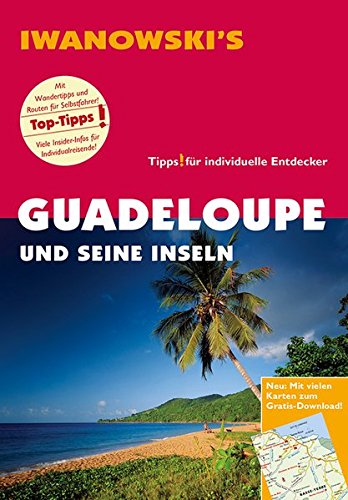 Guadeloupe und seine Inseln - Reiseführer von Iwanowski: Individualreiseführer von Iwanowski's Reisebuchverlag
