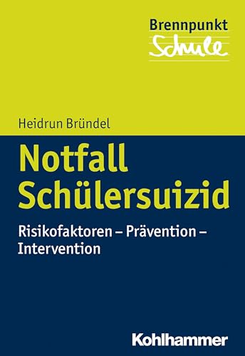 Notfall Schülersuizid: Risikofaktoren - Prävention - Intervention (Brennpunkt Schule)